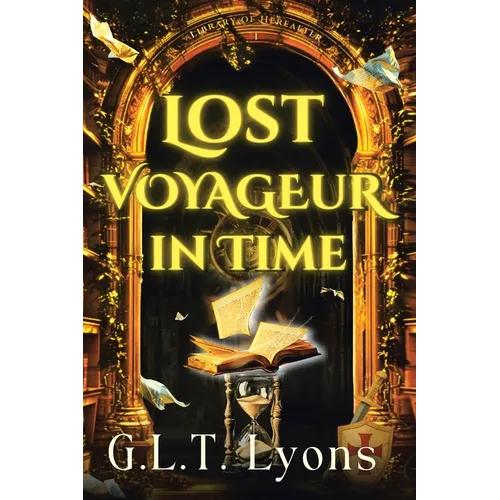 Lost Voyageur In Time: Book One of the Emmaline O'Byrne and the Library of Hereafter Series
