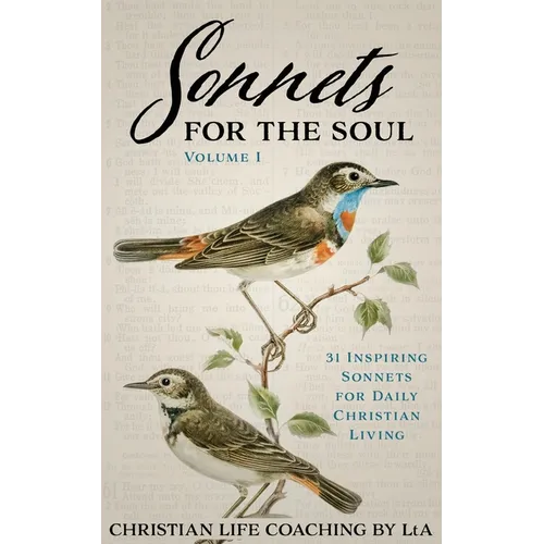 Sonnets For the Soul: 31 Inspiring Sonnets for Daily Christian Living., Volume I