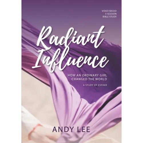 Radiant Influence: How an ordinary girl changed the world - a study of Esther