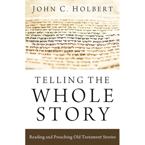 Telling the Whole Story: Reading and Preaching Old Testament Stories