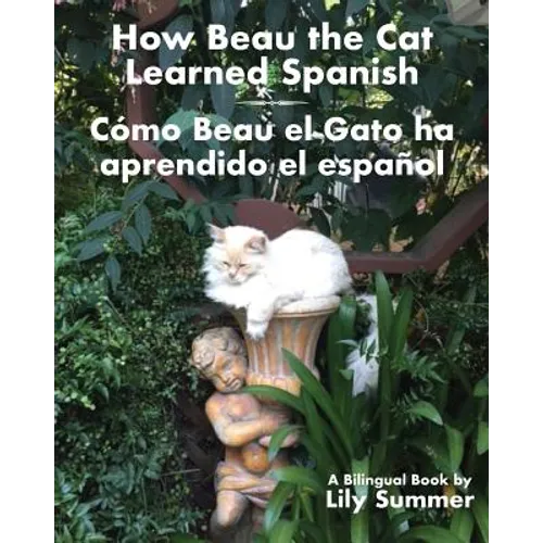 How Beau the Cat Learned Spanish / Cómo Beau el Gato ha aprendido el español: A Bilingual Book