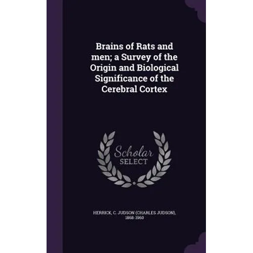 Brains of Rats and men; a Survey of the Origin and Biological Significance of the Cerebral Cortex