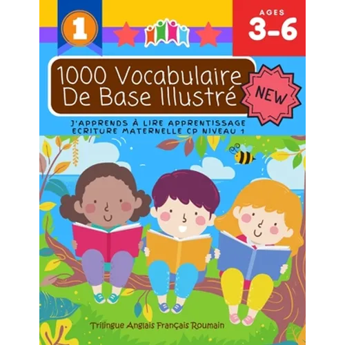 1000 Vocabulaire De Base Illustré J'Apprends À Lire Apprentissage Ecriture Maternelle Cp Niveau 1: Trilingue Anglais Français Roumain: Apprendre à lir