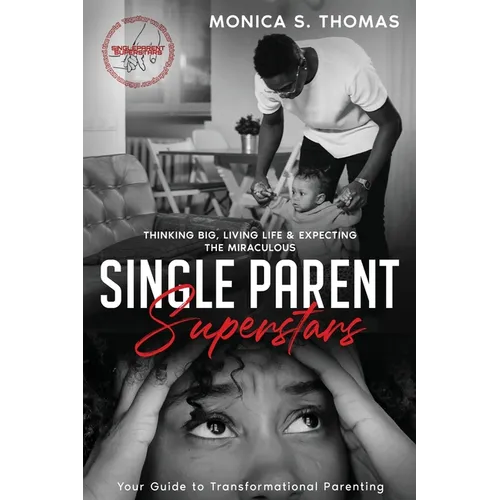 Single Parent Superstars: Your Guide to Transformational Parenting
