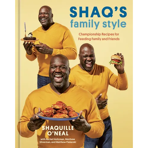 Shaq's Family Style: Championship Recipes for Feeding Family and Friends [A Cookbook]