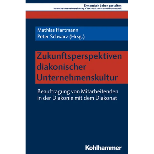 Zukunftsperspektiven Diakonischer Unternehmenskultur: Beauftragung Von Mitarbeitenden in Der Diakonie Mit Dem Diakonat