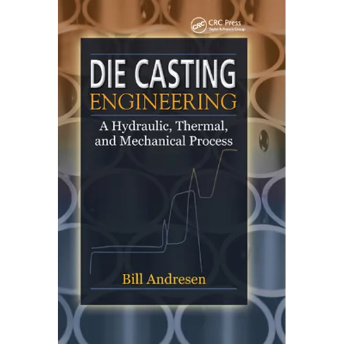 Die Cast Engineering: A Hydraulic, Thermal, and Mechanical Process