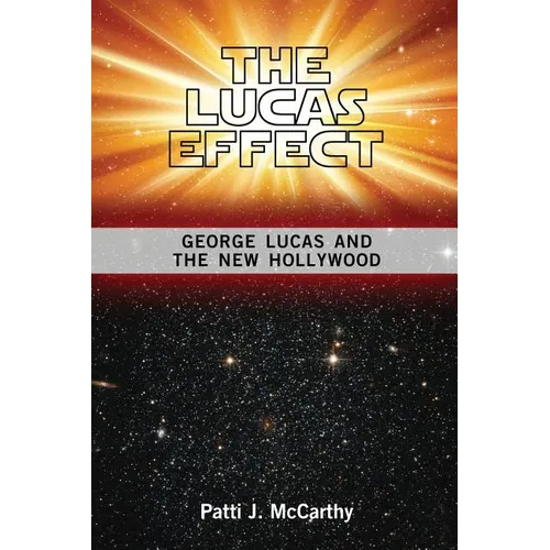 The Lucas Effect: George Lucas and the New Hollywood