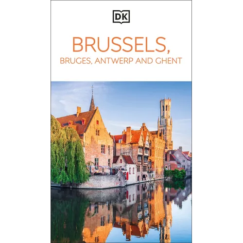 DK Brussels, Bruges, Antwerp and Ghent: Must-See Sights. Culture & History. Detailed Maps & Tours. Area Guide.