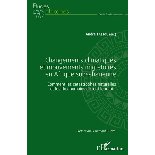 Changements climatiques et mouvements migratoires en Afrique subsaharienne: Comment les catastrophes naturelles et les flux humains dictent leur loi..