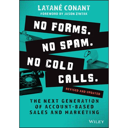 No Forms. No Spam. No Cold Calls.: The Next Generation of Account-Based Sales and Marketing