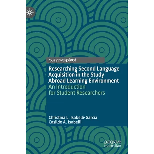Researching Second Language Acquisition in the Study Abroad Learning Environment: An Introduction for Student Researchers