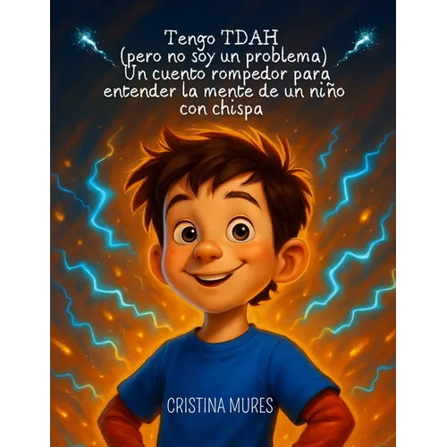 Tengo TDAH (pero no soy un problema) Un cuento rompedor para entender la mente de un niño con chispa