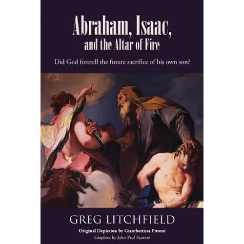 Abraham, Isaac, and the Altar of Fire: Did God foretell the future sacrifice of his own son?