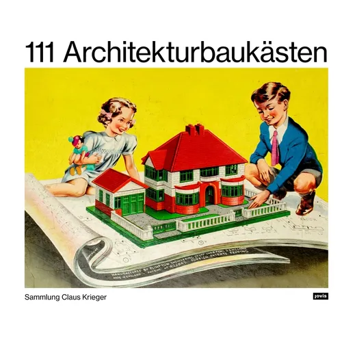 111 Architekturbaukästen: Sammlung Claus Krieger