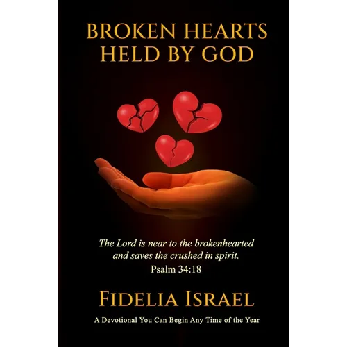 Broken Hearts Held By God: A devotional for any time of the year