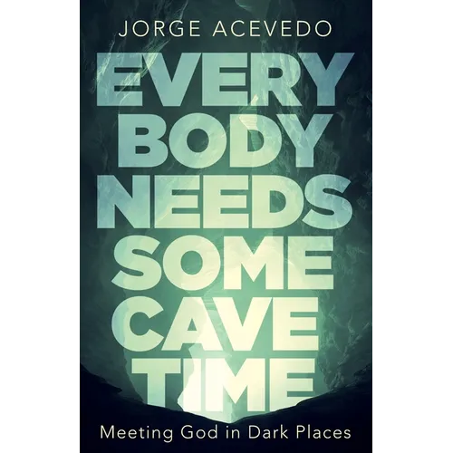 Everybody Needs Some Cave Time: Meeting God in Dark Places