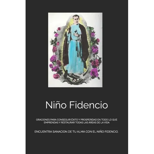 Niño Fidencio: Oraciones Para Conseguir Éxito Y Prosperidad En Todo Lo Que Emprendas Y Restaurar Todas Las Áreas de la Vida