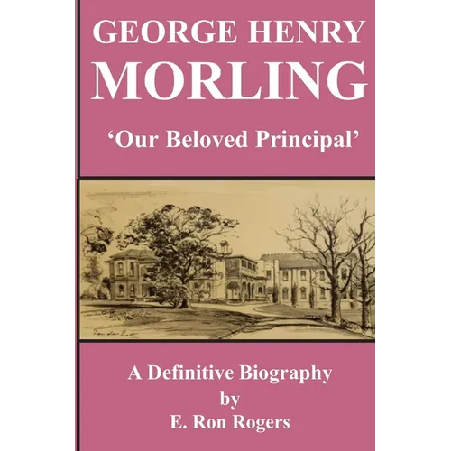 GEORGE HENRY MORLING 'Our Beloved Principal'