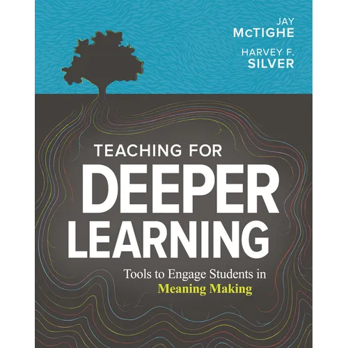 Teaching for Deeper Learning: Tools to Engage Students in Meaning Making