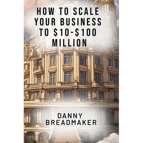 How to Scale Your Business to $10-$100 Million
