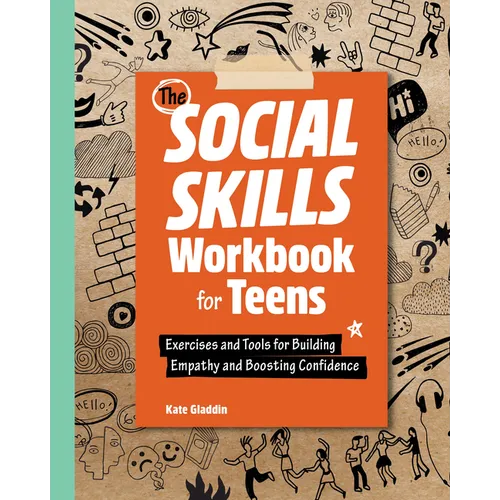 The Social Skills Workbook for Teens: Exercises and Tools for Building Empathy and Boosting Confidence