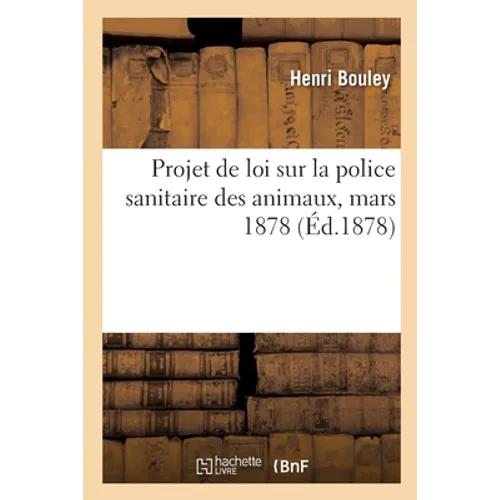 Projet de Loi Sur La Police Sanitaire Des Animaux, Mars 1878