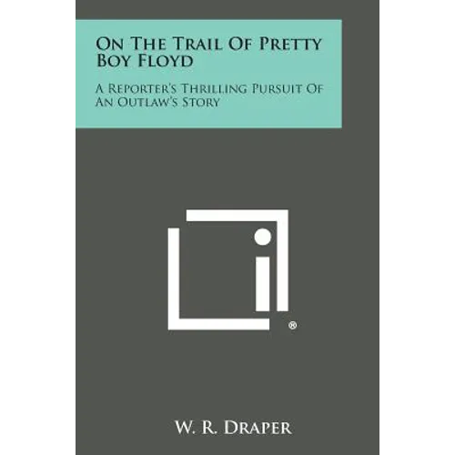 On the Trail of Pretty Boy Floyd: A Reporter's Thrilling Pursuit of an Outlaw's Story