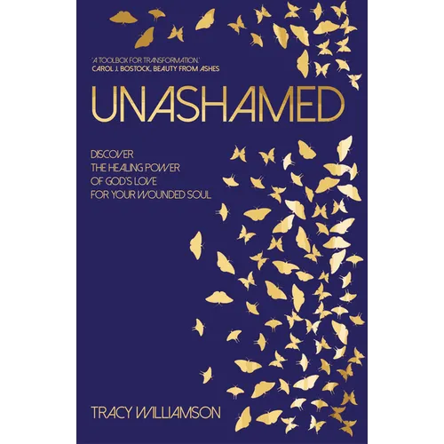 Unashamed: Discover the Healing Power of God's Love for your Wounded Soul