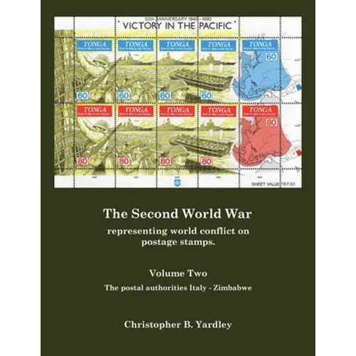 The Second World War Volume Two: Representing World Conflict on Postage Stamps.