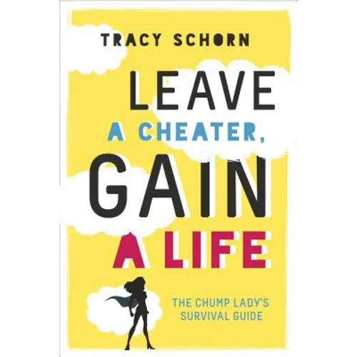 Leave a Cheater, Gain a Life: The Chump Lady's Survival Guide