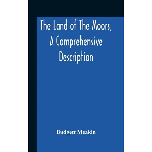 The Land Of The Moors, A Comprehensive Description
