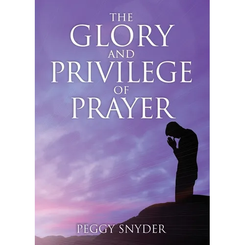 The Glory and Privilege of Prayer
