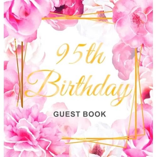 95th Birthday Guest Book: An Elegant Floral Keepsake for Her 95th Birthday Party - Sign-In Pages, Wishes & Memories, Gift Log & Photo Pages - Perfect