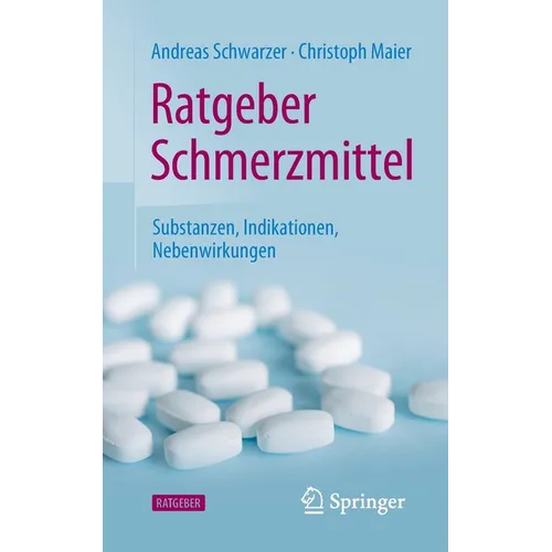 Ratgeber Schmerzmittel: Substanzen, Indikationen, Nebenwirkungen