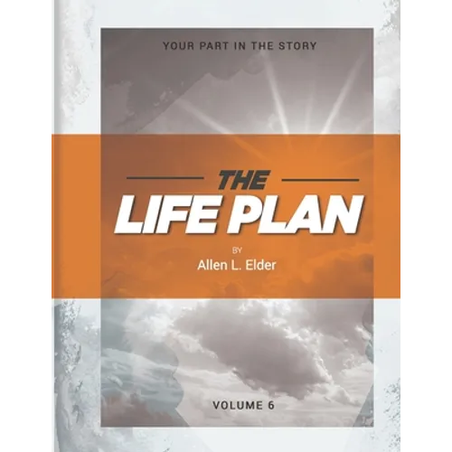 The LIFE Plan Volume Six: Your Part in the Story