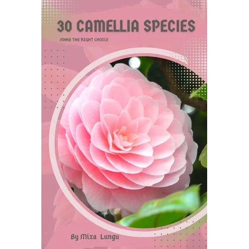30 Camellia species: Make the right choice