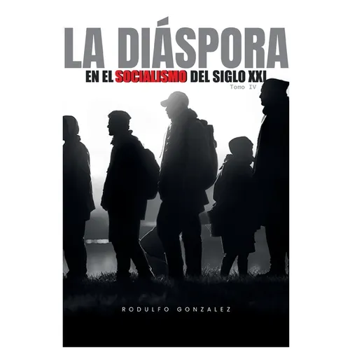 La Diáspora en el Socialismo del Siglo XXI: Tomo IV