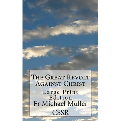 The Great Revolt Against Christ: Large Print Edition