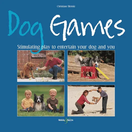 Dog Games: Stimulating Play to Entertain Your Dog and You