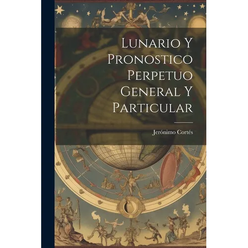 Lunario Y Pronostico Perpetuo General Y Particular