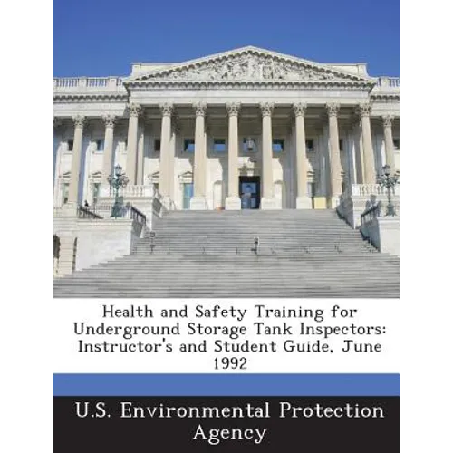Health and Safety Training for Underground Storage Tank Inspectors: Instructor's and Student Guide, June 1992