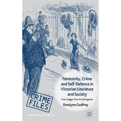 Femininity, Crime and Self-Defence in Victorian Literature and Society: From Dagger-Fans to Suffragettes