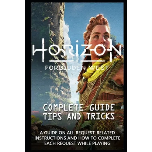 Horizon Forbidden West Game Guide: The Very First Tips You Need To Know About Horizon Forbidden West Before Playing The Game