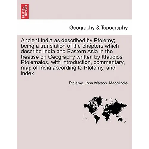 Ancient India as described by Ptolemy; being a translation of the chapters which describe India and Eastern Asia in the treatise on Geography written