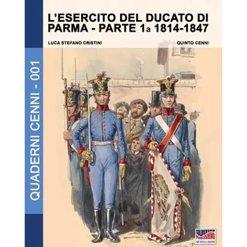 L'esercito del Ducato di Parma: parte prima 1814-1847