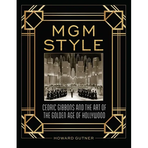 MGM Style: Cedric Gibbons and the Art of the Golden Age of Hollywood