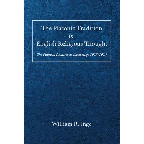 The Platonic Tradition in English Religious Thought: The Hulsean Lectures at Cambridge 1925-1926