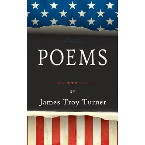 Poems: by James Troy Turner