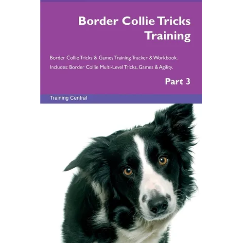 Border Collie Tricks Training Border Collie Tricks & Games Training Tracker & Workbook. Includes: Border Collie Multi-Level Tricks, Games & Agility. P